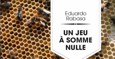 Un jeu à somme nulle d'Eduardo Rabasa : zéro plus zéro plus zéro