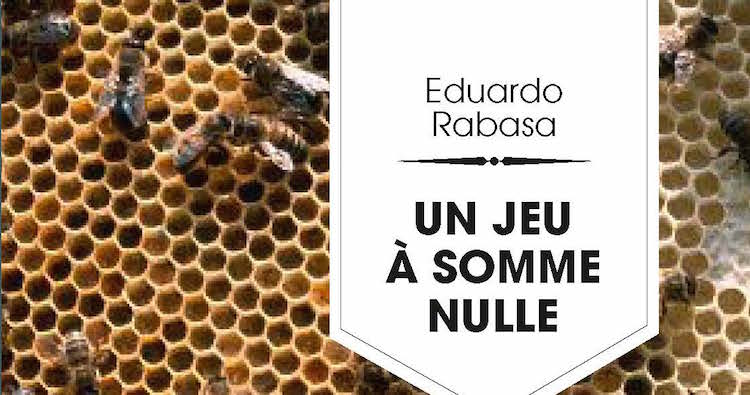 Un jeu à somme nulle d'Eduardo Rabasa : zéro plus zéro plus zéro