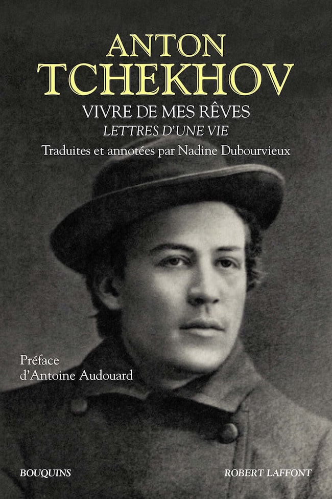 Anton Tchekhov, Vivre de mes rêves. Lettres d’une vie