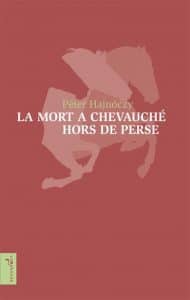 Péter Hajnóczy, La mort a chevauché hors de Perse, Éditions Vagabonde