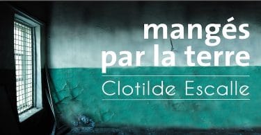 Clotilde Escalle, Mangés par la terre, Éditions du Sonneur