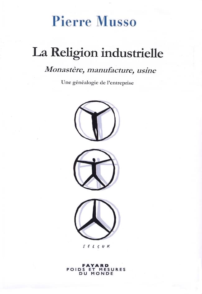 Pierre Musso, La religion industrielle. Monastère, manufacture, usine : Une généalogie de l’entreprise