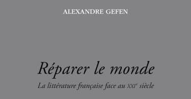 Alexandre Gefen, Réparer le monde. La littérature française face au XXIe siècle