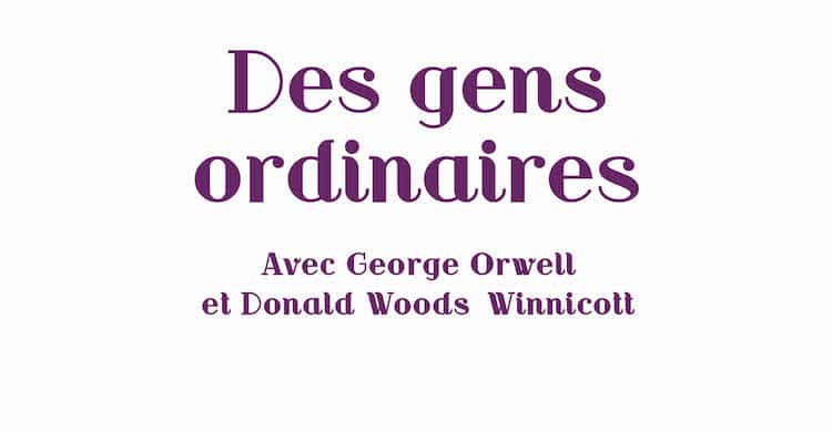 Jean-François Le Goff, Des gens ordinaires. Avec George Orwell et Donald Woods Winnicott