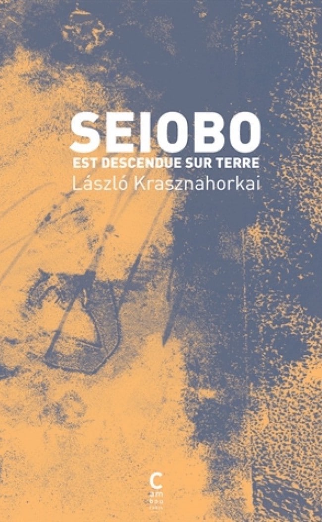 Lászlό Krasznahorkai, Seiobo est descendue sur terre