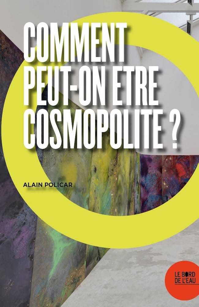 Alain Policar, Comment peut-on être cosmopolite ?