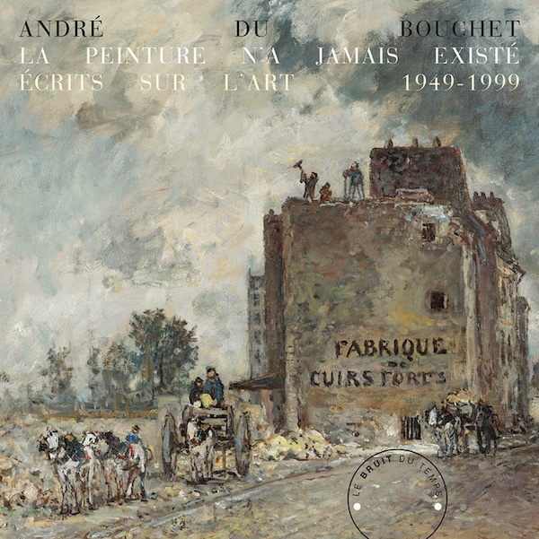 André du Bouchet, La peinture n’a jamais existé. 