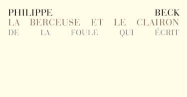 Philippe Beck, La berceuse et le clairon. De la foule qui écrit