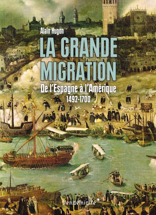 Alain Hugon, La grande migration. De l’Espagne à l’Amérique, 1492-1700