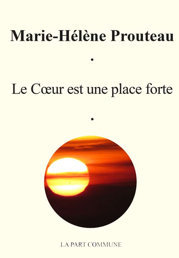 Marie-Hélène Prouteau, Le cœur est une place forte