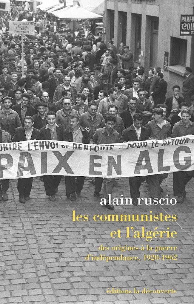 Alain Ruscio, Les communistes et l’Algérie. Des origines à la guerre d’indépendance, 1920-1962