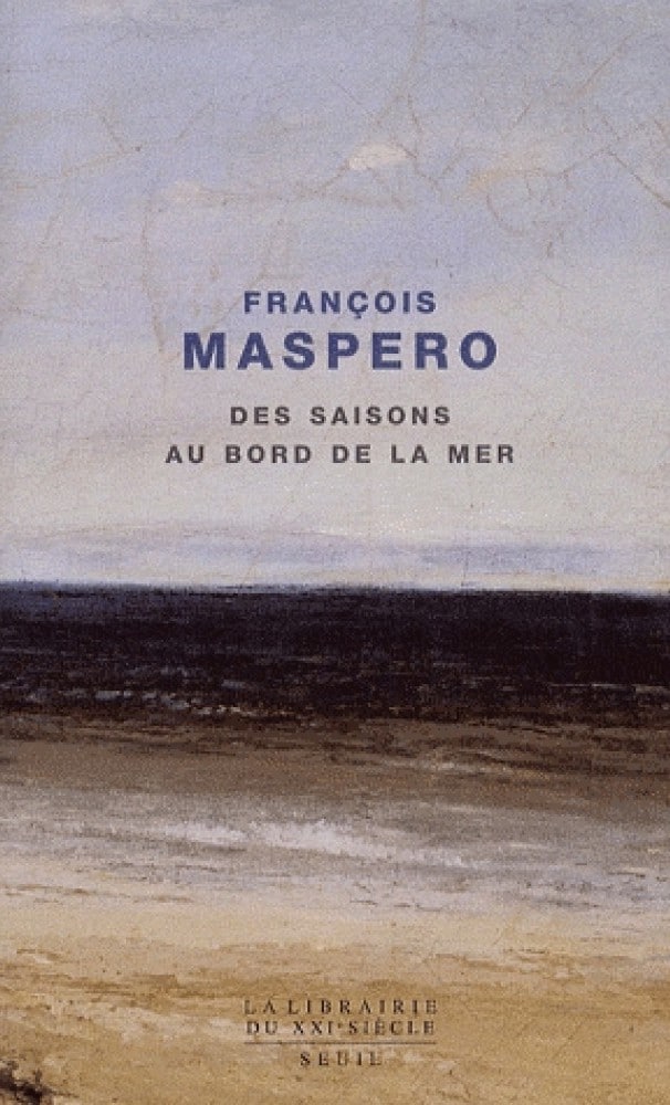 François Maspero, Des saisons au bord de la mer. Seuil, « La Librairie du XXIe siècle