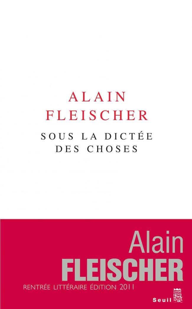 Alain Fleischer, Sous la dictée des choses La Librairie du XXIe siècle Seuil