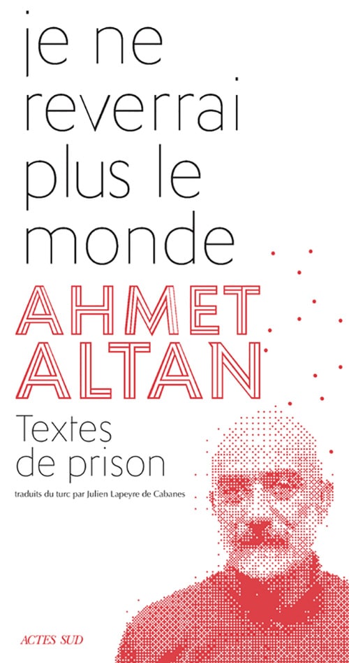 Ahmet Altan, Je ne reverrai plus le monde. Textes de prison