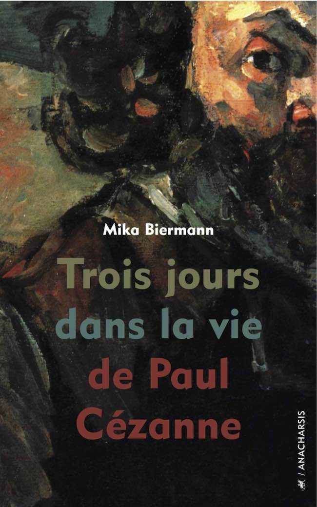 Jérémie Gindre Trois réputations Mika Biermann Trois jours dans la vie de Paul Cézanne