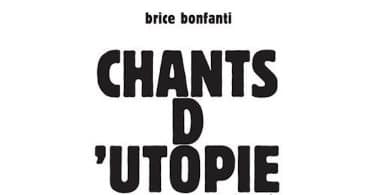 Brice Bonfanti, Chants d’utopie