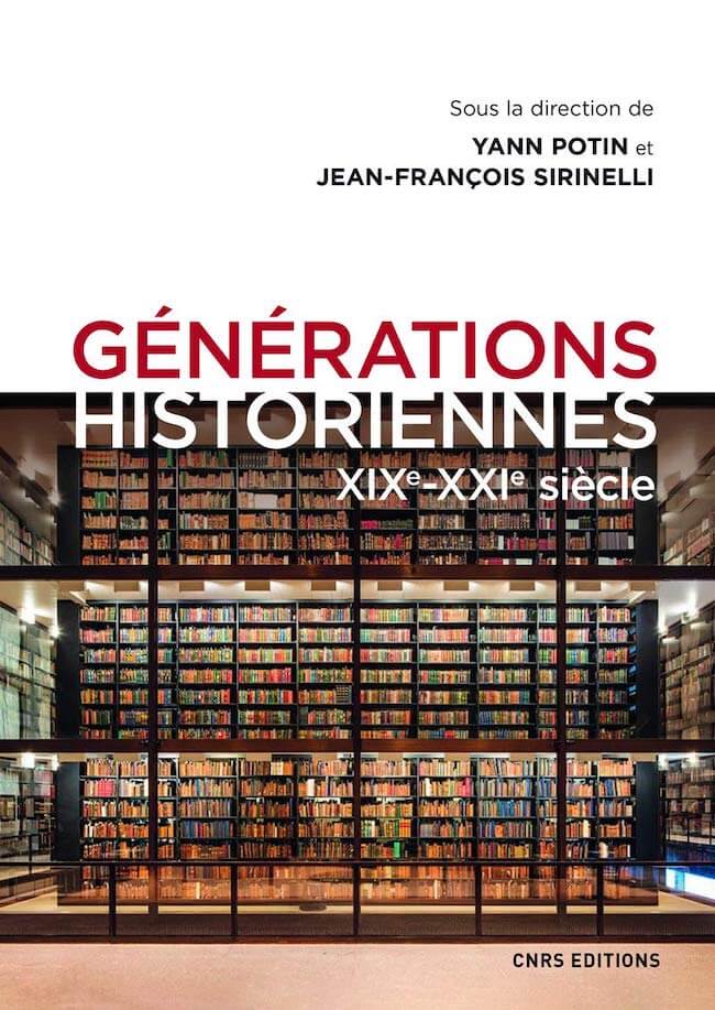 Yann Potin et Jean-François Sirinelli (dir.), Générations historiennes. XIXe-XXIe siècle