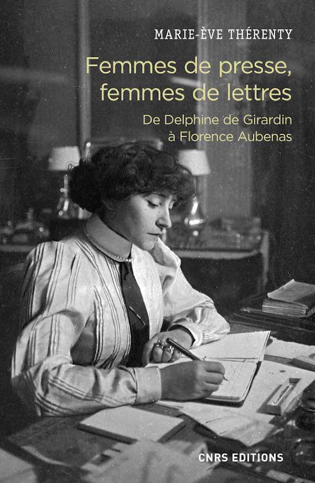 Marie-Ève Thérenty, Femmes de presse, femmes de lettres. De Delphine de Girardin à Florence Aubenas