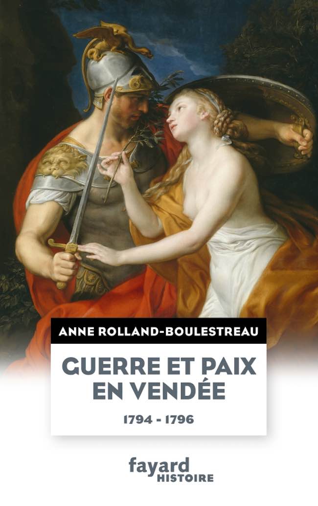 Jean-Clément Martin, La Vendée de la mémoire, 1800-2018 Anne Rolland-Boulestreau, Guerre et paix en Vendée