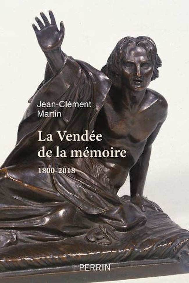 Jean-Clément Martin, La Vendée de la mémoire, 1800-2018 Anne Rolland-Boulestreau, Guerre et paix en Vendée