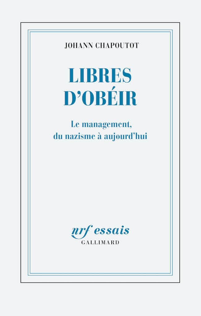 Johann Chapoutot, Libres d’obéir. Le management du nazisme à aujourd’hui. Höhn