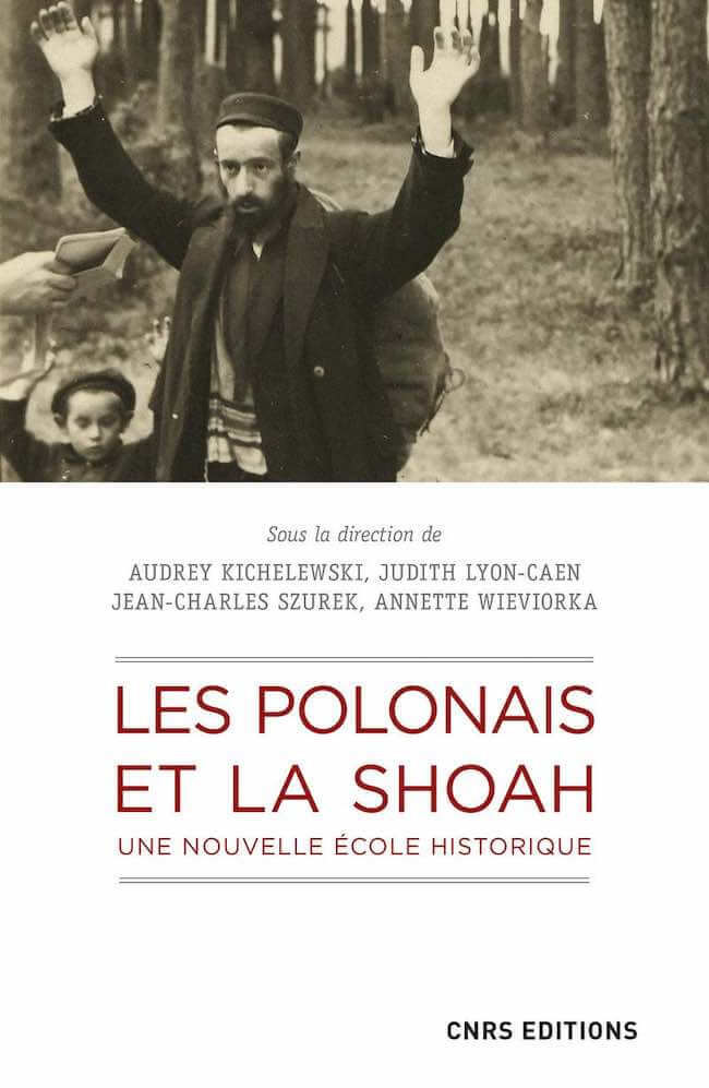 Audrey Kichelewski, Judith Lyon-Caen, Jean-Charles Szurek, Annette Wieviorka (dir.), Les Polonais et la Shoah. Une nouvelle école historique