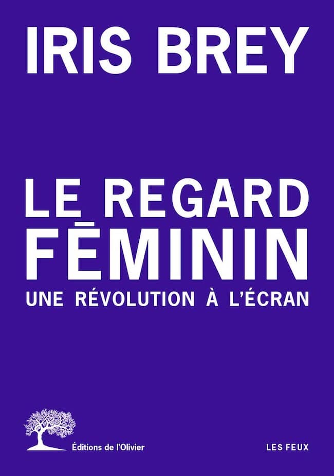 Iris Brey, Le regard féminin. Une révolution à l’écran.