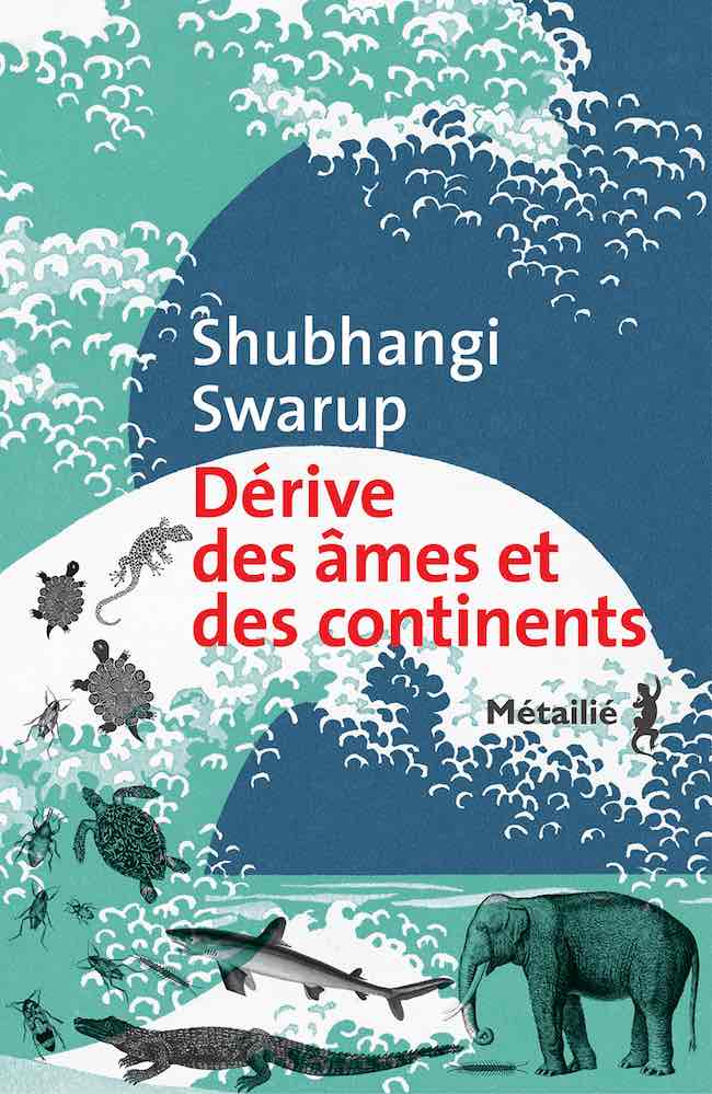 Shubhangi Swarup, Dérive des âmes et des continents