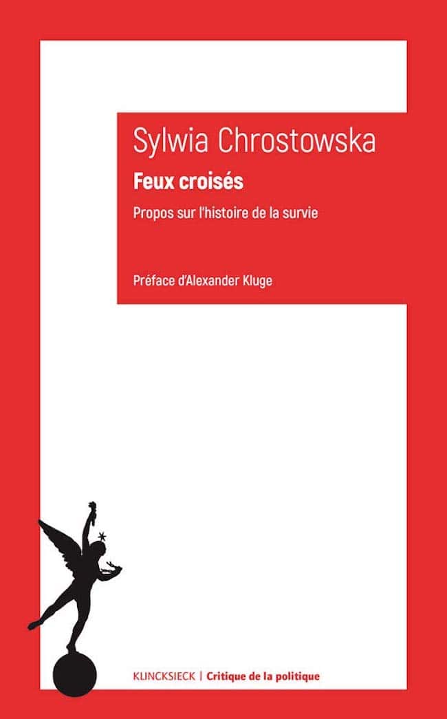 Sylwia Chrostowska, Feux croisés. Propos sur l’histoire de la survie