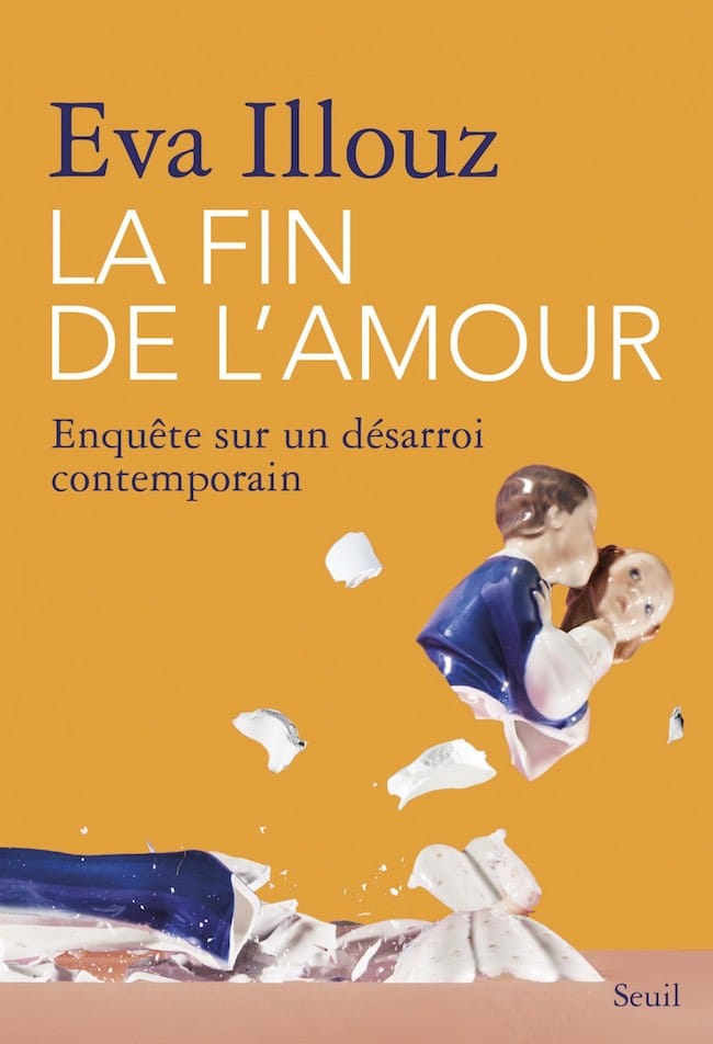 Eva Illouz, La fin de l’amour. Enquête sur un désarroi contemporain