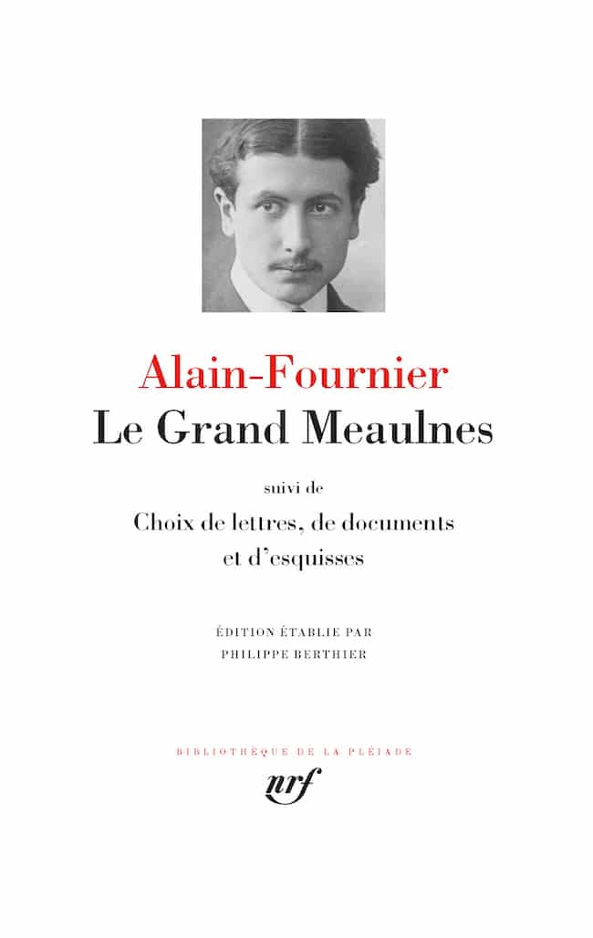 Alain-Fournier, Le Grand Meaulnes suivi de Choix de lettres, de documents et d'esquisses Pléiade