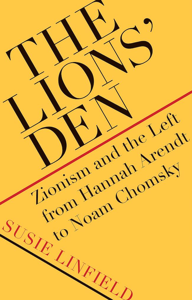 Susie Linfield, The Lions’ Den. Zionism and the Left from Hannah Arendt to Noam Chomsky