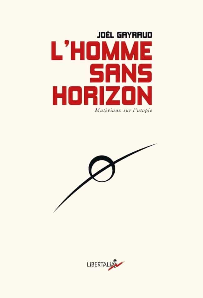 Joël Gayraud, L’homme sans horizon. Matériaux sur l’utopie