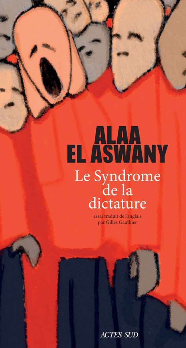 Alaa El Aswany. Le syndrome de la dictature