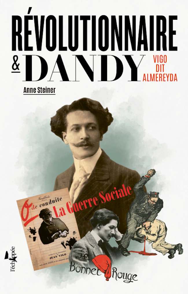 Anne Steiner, Révolutionnaire et dandy. Vigo dit Almereyda