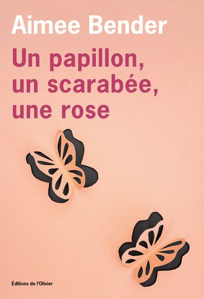Un papillon, un scarabée, une rose, d'Aimee Bender