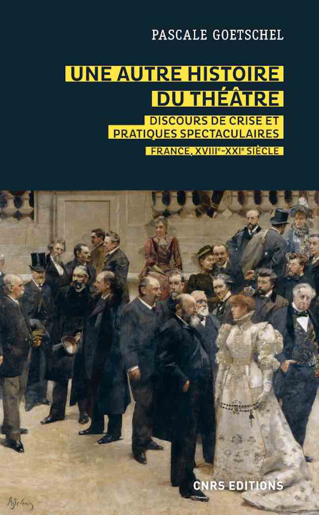 Une autre histoire du théâtre, de Pascale Goetschel : agonies du théâtre