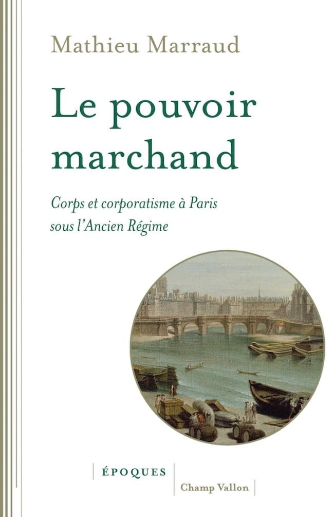 Le pouvoir marchand, de Mathieu Marraud : l'histoire des « Six Corps »