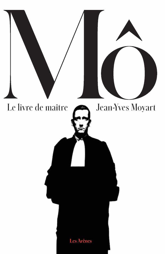 Le livre de Maître Mô : les vibrantes chroniques d’un avocat pénaliste