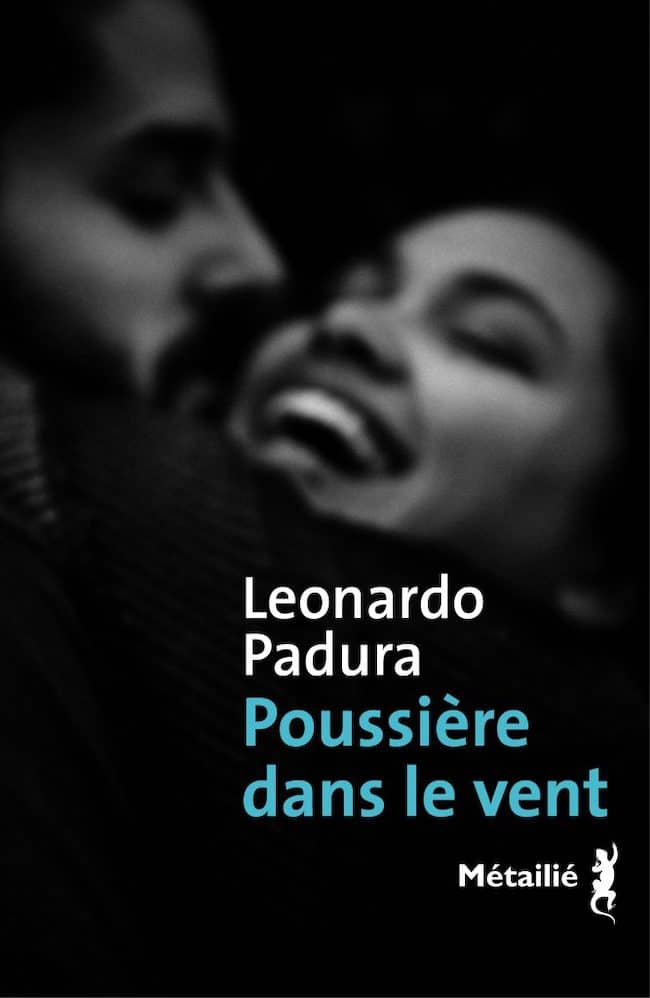 Poussière dans le vent, de Leonardo Padura : ce que brisa Cuba