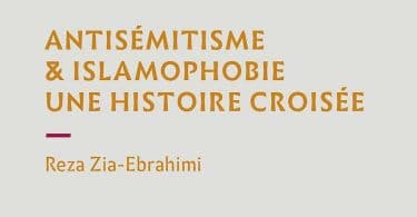 Antisémitisme & islamophobie. Une histoire croisée, de Reza Zia-Ebrahimi
