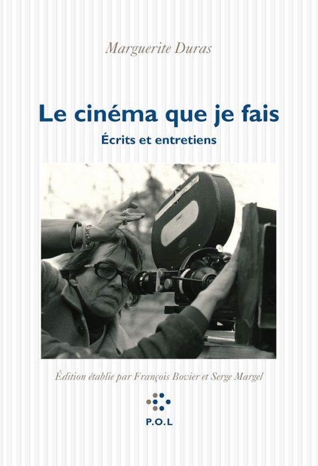 Le cinéma que je fais : écrits et entretiens de Marguerite Duras