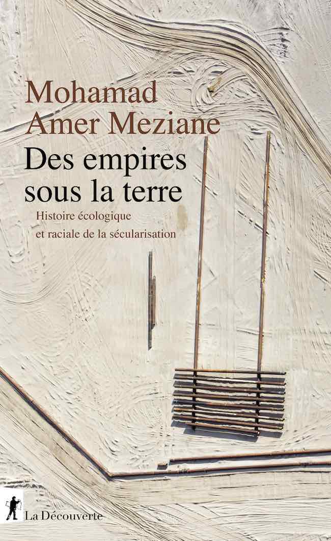 Des empires sous la terre, de Mohamad Amer Meziane