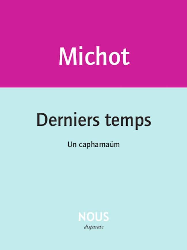 Derniers temps. Un capharnaüm, de Jacques-Henri Michot