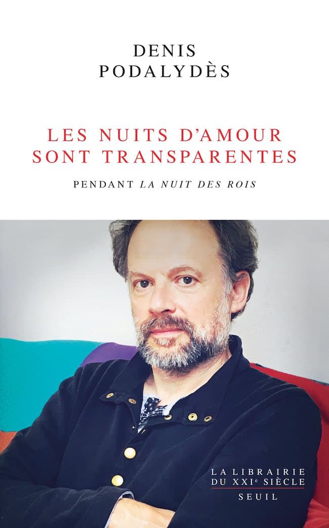 Les nuits d’amour sont transparentes, de Denis Podalydès