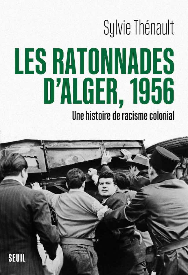 Sylvie Thénault, Les ratonnades d’Alger : du racisme colonial en Algérie