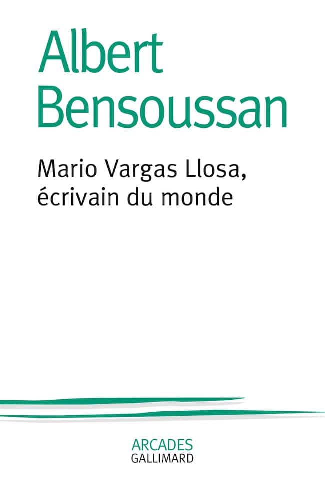 Mario Vargas Llosa, écrivain du monde, d'Albert Bensoussan