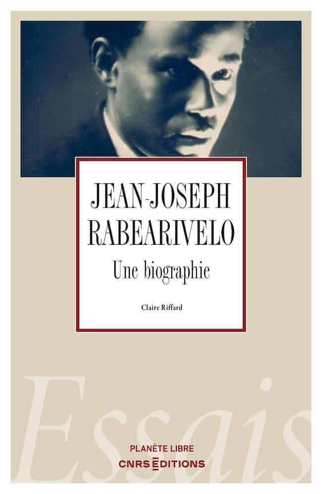 Jean-Joseph Rabearivelo. Une biographie, de Claire Riffard