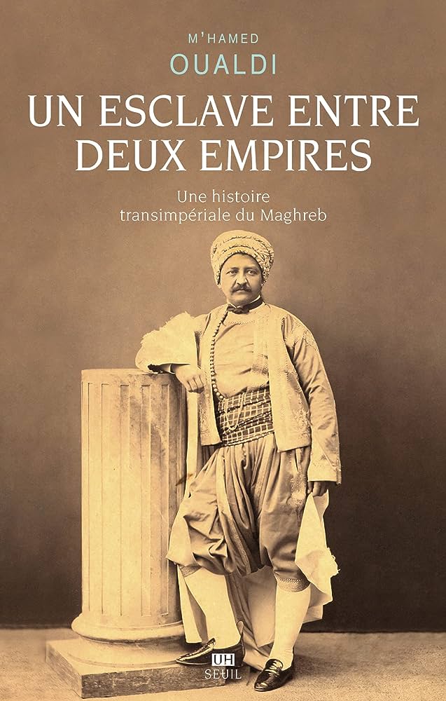 Couverture de " Un esclave entre deux empires. Une histoire transimpériale du Maghreb", de M'hamed Oualdi © Seuil