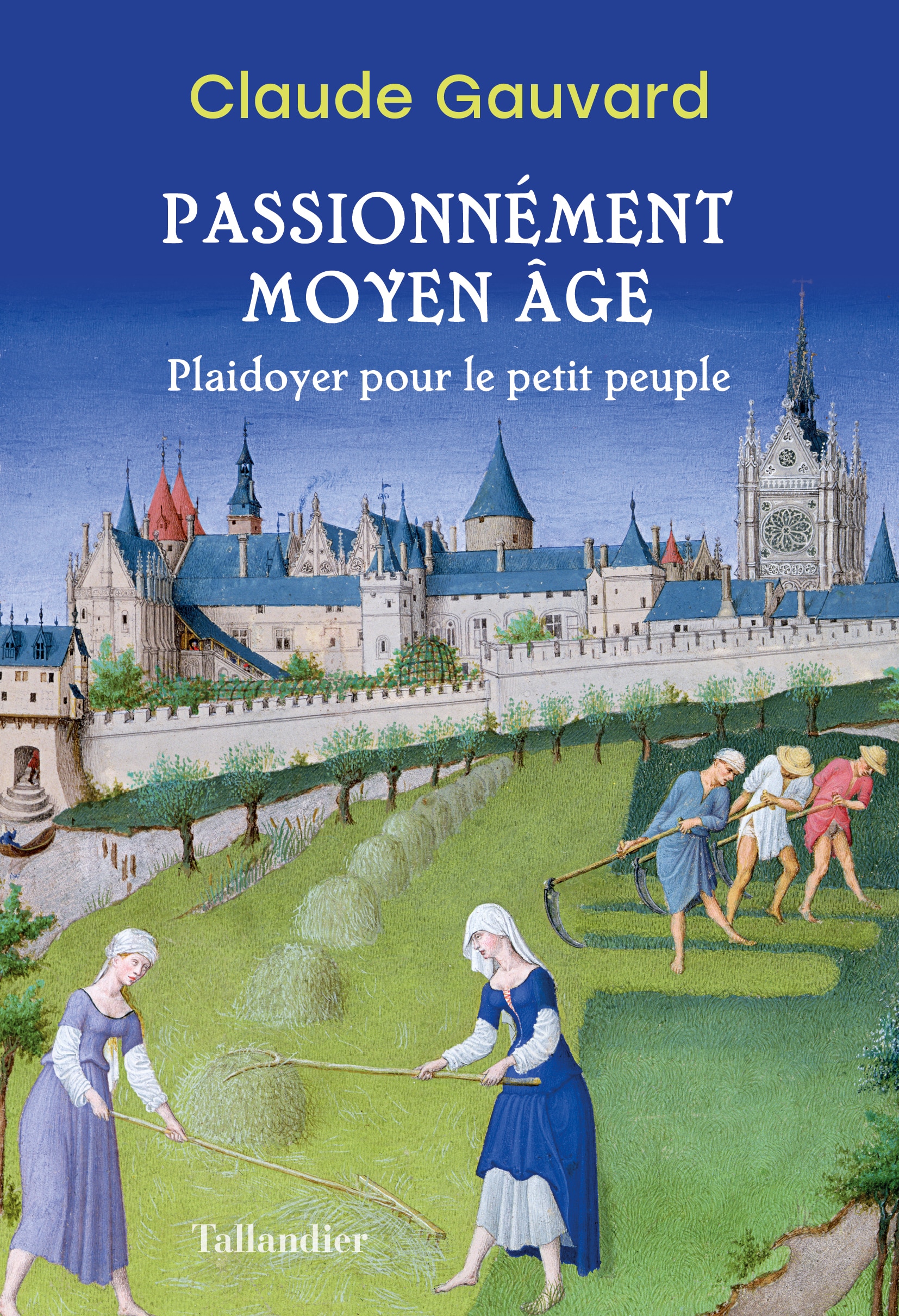 Claude Gauvard | Passionnément Moyen Âge. Plaidoyer pour le petit peuple